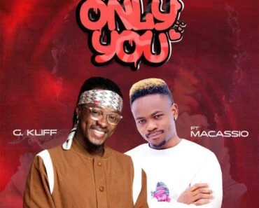 G-Kliff – Only You Ft Maccasio G-Kliff – Only You Ft Maccasio