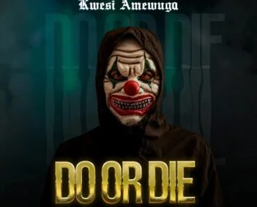 Kwesi Amewuga – Do or Die
