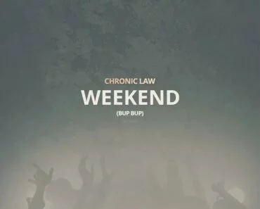 Chronic Law – Weekend (Bup Bup) Chronic Law – Weekend (Bup Bup)