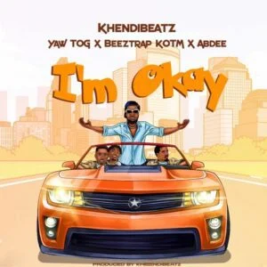 KhendiBeatz-Im-Okay-Ft-Yaw-Tog-Beeztrap-KOTM-Abdee_AaceHypez-net_-mp3-image-300x300 KhendiBeatz – I’m Okay Ft Yaw Tog, Beeztrap KOTM & Abdee