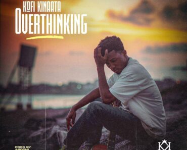 Kofi Kinaata – Overthinking (Prod By Abochi)