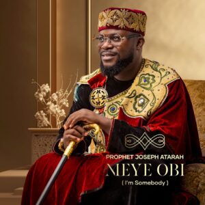 Prophet-Joseph-Atarah-–-Meye-Obi-Im-Somebody-300x300 Prophet Joseph Atarah – Meye Obi (I’m Somebody)