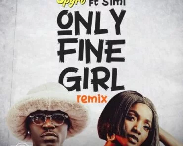 Spyro – Only Fine Girl Remix Ft Simi Spyro – Only Fine Girl Remix Ft Simi