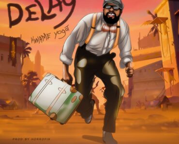 Kwame Yogot – Delay Kwame Yogot – Delay