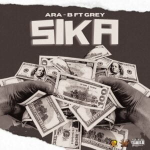 Ara-B-Sika-Ft-Grey-AaceHypez-net_-mp3-image-300x300 Ara-B – Sika (Money) Ft Grey
