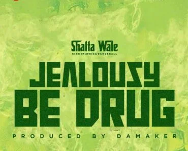Shatta Wale – Jealousy Be Drug