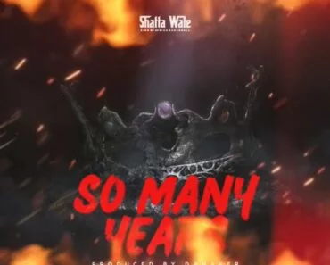 Shatta Wale – So Many Years