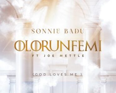 Sonnie Badu – Olorunfemi (God Loves Me) Ft Joe Mettle