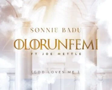 Sonnie Badu – Olorunfemi (God Loves Me) Ft Joe Mettle Sonnie Badu – Olorunfemi (God Loves Me) Ft Joe Mettle