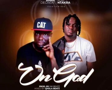 Baba Degreat – On God Ft Koo Ntakra