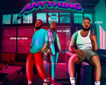 Ktopz – Do Anything Ft Nova Say Nova & Wise Sham
