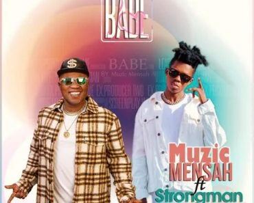 Music Mensah – Babe Ft Strongman