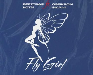 Beeztrap KOTM – Fly Girl Ft Oseikrom Sikanii