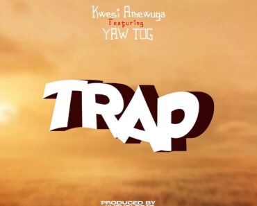 Kwesi Amewuga – Trap Ft Yaw Tog