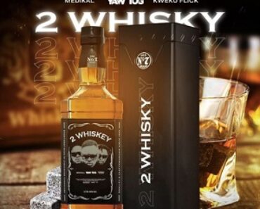 Yaw Tog – 2 whiskey Ft Medikal & Kweku Flick