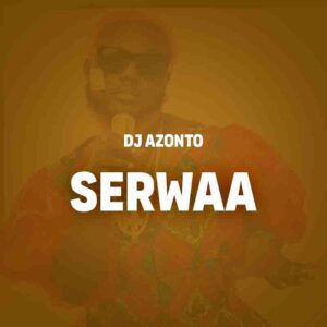 DJ-Azonto-Serwaa-AaceHypez-net_-mp3-image-300x300 DJ Azonto – Serwaa