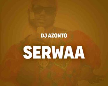 DJ Azonto – Serwaa