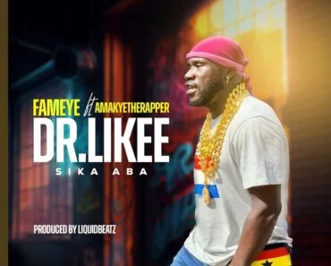 Fameye – Dr Likee (Sika Aba) Ft AmakyeTheRapper