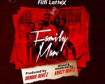 Fiifi Lattex – Family Man (Prod. By Draque Beatz)