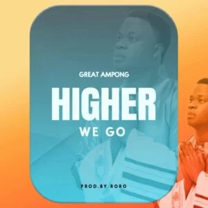 Great-Ampong-Higher-We-Go-AaceHypez-net_-mp3-image-300x300 Great Ampong – Higher We Go