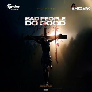 Kweku-Darlington-Bad-People-Do-Good-Ft-Amerado-AaceHypez-net_-mp3-image-300x300 Kweku Darlington – Bad People Do Good Ft Amerado