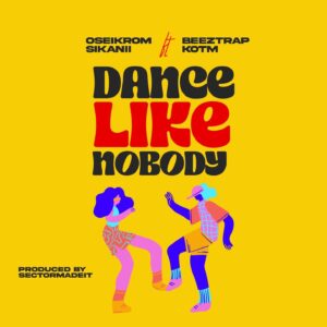 Oseikrom-Sikanii-Dance-Like-Nobody-Ft-Beeztrap-KOTM-AaceHypez-net_-mp3-image-300x300 Oseikrom Sikanii – Dance Like Nobody Ft Beeztrap KOTM
