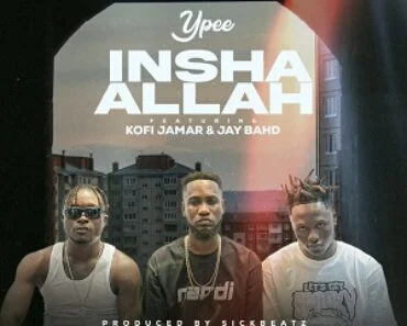 Ypee – Inshallah Ft Kofi Jamar & Jay Bahd