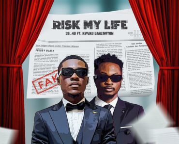 39 Forty – Risk My Life Ft Kweku Darlington