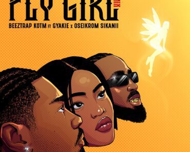 Beeztrap KOTM – Fly Girl Remix Ft Gyakie & Oseikrom Sikanii