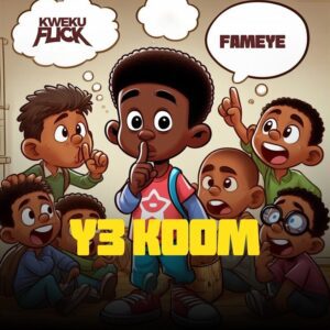 Kweku-Flick-–-Y3-Koom-ft-Fameye-AaceHypez-net_-mp3-image-300x300 Kweku Flick – Y3 Koom Ft Fameye