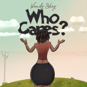maxresdefault-1-300x300 Wendy Shay – Who Cares ?