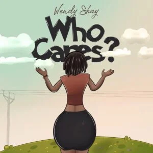 maxresdefault-1-300x300 Wendy Shay – Who Cares ?