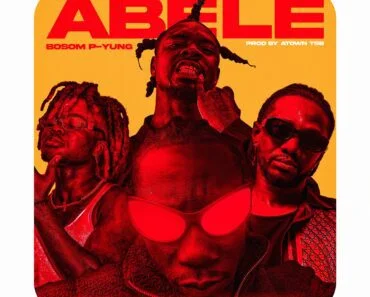 Bosom P-Yung – Abele Ft Beeztrap KOTM, Quamina MP & Kwaku DMC Bosom P-Yung – Abele Ft Beeztrap KOTM, Quamina MP & Kwaku DMC