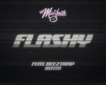 Dj Mic Smith – Flashy Ft Beeztrap KOTM Dj Mic Smith – Flashy Ft Beeztrap KOTM
