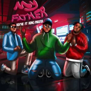 Download-MP3-Keche-25E225802593-My-Father-Ft-King-Paluta-AaceHypez-net_-mp3-image-300x300 Keche – My Father Ft King Paluta