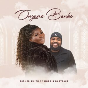 Esther-Smith-Onyame-Banbo-ft-Morris-Babyface-mp3-image-300x300 Esther Smith - Onyame Banbo Ft Morris Babyface