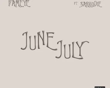 Fameye – June July Ft Sarkodie Fameye – June July Ft Sarkodie