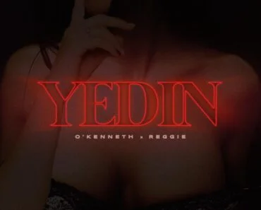 O’Kenneth – Yedin Ft Reggie O’Kenneth – Yedin Ft Reggie