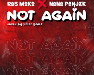 Ras Moko – Not Again ft. Nana Panjek
