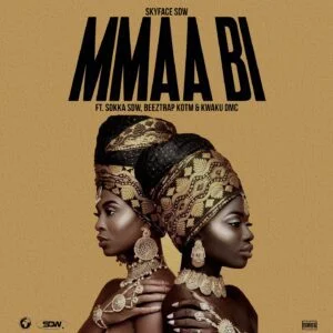 Skyface-SDW-Mmaa-Bi-Ft-Sokka-SDW-Beeztrap-KOTM-Kwaku-DMC-AaceHypez-net_-mp3-image-300x300 Skyface SDW – Mmaa Bi Ft Sokka SDW, Beeztrap KOTM & Kwaku DMC