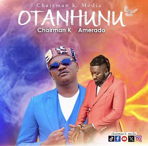 Chairman-K-Amerado-Otanhunu-mp3-image Chairman K – Otanhunu Ft. Amerado