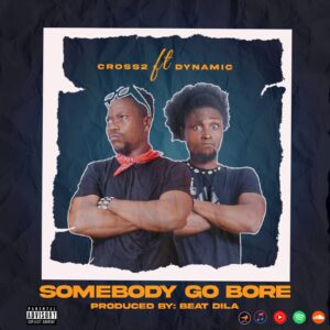 Cross-2-Somebody-Go-Bore-ft-Dynamic-mp3-image-300x300 Cross 2 - Somebody Go Bore ft. Dynamic