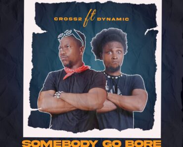 Cross 2 – Somebody Go Bore ft. Dynamic