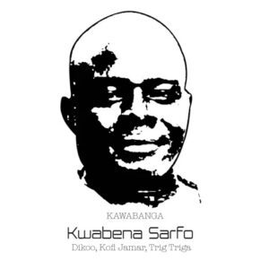 Kawabanga-Dikoo-KWABENA-SARFO-feat-Kofi-Jamar-Trig-Triga-AaceHypez-net_-mp3-image-300x300 Kawabanga – Kwabena Sarfo Ft Trig Triga, Dikoo & Kofi Jamar