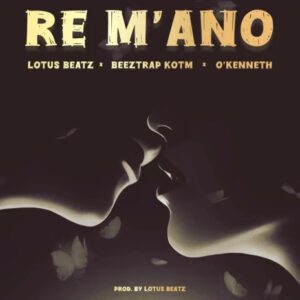 Lotus-Beatz-Re-Mano-Ft-Beeztrap-KOTM-OKenneth-AaceHypez-net_-mp3-image-300x300 Lotus Beatz – Re M’ano Ft Beeztrap KOTM & O’Kenneth