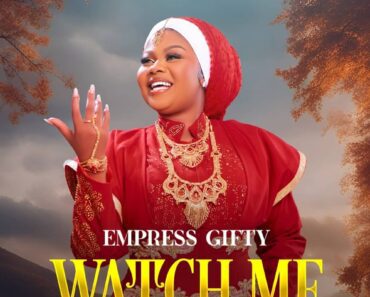 Empress Gifty – Watch Me