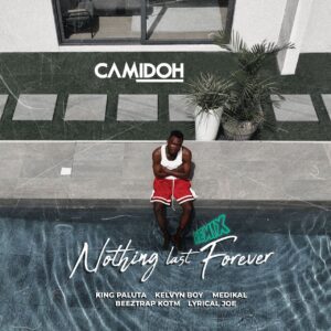 Image-1-300x300 Camidoh – Nothing Last Forever Remix Ft King Paluta, Kelvyn Boy, Medikal, Beeztrap KOTM & Lyrical Joe