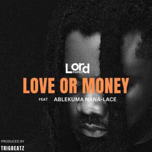 Lord-Paper-Love-Or-Money-ft-Ablekuma-Nana-Lace-AaceHypez-net_-mp3-image-300x300 Lord Paper – Love Or Money Ft Ablekuma Nana Lace