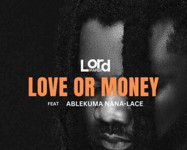 Lord Paper – Love Or Money Ft Ablekuma Nana Lace Lord Paper – Love Or Money Ft Ablekuma Nana Lace