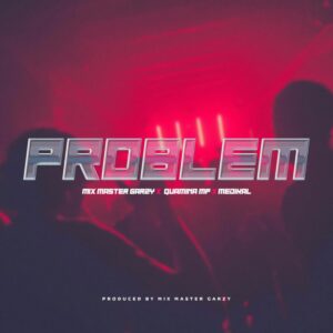 Mix-Master-Garzy-Problem-ft-Quamina-Mp-Medikal-AaceHypez-net_-mp3-image-300x300 Mix Master Garzy – Problem Ft Quamina MP & Medikal